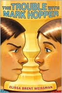 The Trouble with Mark Hopper by Elissa Brent Weissman: Book Cover