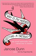 Why Is My Mother Getting a Tattoo? by Jancee Dunn: Book Cover
