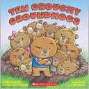 Ten Grouchy Groundhogs by Kathryn Heling: Book Cover