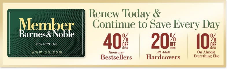 Renew Today & Continue to Save Every Day.  40% Off List Price on Hardcover Bestsellers. 20% Off List Price on All Adult Hardcovers. 10% Off B&N price on almost everything else