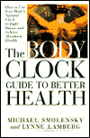 The Body Clock Guide to Better Health: How to Use Your Body's Natural Clock to Fight Illness and Achieve Maximum Health