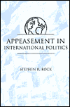 Appeasement in International Politics by Stephen R. Rock: Book Cover