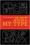 Book Cover Image. Title: Just My Type: A Book about Fonts, Author: Simon  Garfield