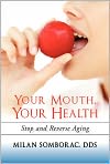 Book Cover Image. Title: Your Mouth, Your Health, Author: by Milan  Somborac