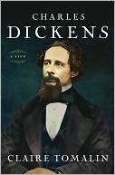 Book Cover Image. Title: Charles Dickens: A Life, Author: by Claire  Tomalin