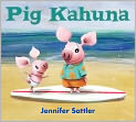 Book Cover Image. Title: Pig Kahuna, Author: Jennifer  Sattler