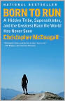 Book Cover Image. Title: Born to Run: A Hidden Tribe, Superathletes, and the Greatest Race the World Has Never Seen, Author: Christopher  McDougall