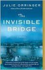 Book Cover Image. Title: The Invisible Bridge, Author: by Julie  Orringer