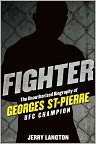 Book Cover Image. Title: Fighter: The Unauthorized Biography of Georges St-Pierre, UFC Champion, Author: Jerry  Langton