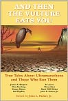Book Cover Image. Title: And Then the Vulture Eats You: True Tales about Ultramarathons and Those Who Run Them, Author: John L.  Parker, Jr. John L.