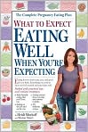 Book Cover Image. Title: What to Expect: Eating Well When You're Expecting, Author: Heidi  Murkoff