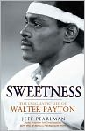 Book Cover Image. Title: Sweetness: The Enigmatic Life of Walter Payton, Author: Jeff  Pearlman