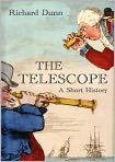 Book Cover Image. Title: The Telescope: A Short History, Author: Richard  Dunn
