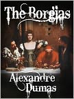 Book Cover Image. Title: The Borgias, Author: Alexandre  Dumas