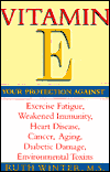 Vitamin E: Your Protection against Exercise Fatigue, Weakened Immunity, Heart Disease, Cancer, Aging, Diabetic Damage, Environmen