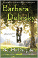 Book Cover Image. Title: Not My Daughter, Author: by Barbara Delinsky