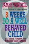 8 Weeks to a Well-Behaved Child: A Failsafe Program for Toddlers through Teens; James Windell; 1995 Paperback $10.75 Rank: 57K