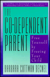 The Co-Dependent Parent: Free Yourself by Freeing Your Child