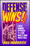 Defense Wins!: A New, Winning Approach to Team Man-to-Man Basketball