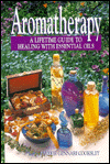 Aromatherapy: A Lifetime Guide to Healing with Essential Oils