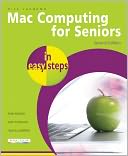 Book Cover Image. Title: Mac Computing for Seniors in Easy Steps: Updated to Cover Mac OS X Lion, Author: by Nick  Vandome
