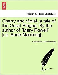 Cherry and Violet, a tale of the Great Plague. By the author