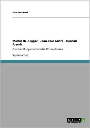 Martin Heidegger - Jean-Paul Sartre - Hannah Arendt