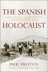 Book Cover Image. Title: The Spanish Holocaust: Inquisition and Extermination in Twentieth-Century Spain, Author: Paul  Preston