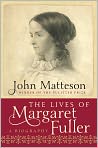 Book Cover Image. Title: The Lives of Margaret Fuller: A Biography, Author: by John  Matteson
