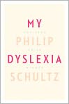 Book Cover Image. Title: My Dyslexia, Author: Philip  Schultz