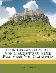 Leben Des Generals Carl Von Clausewitz Und Der Frau Marie 