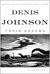 Book Cover Image. Title: Train Dreams, Author: Denis  Johnson