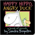 Book Cover Image. Title: Happy Hippo, Angry Duck: A Book of Moods, Author: by Sandra  Boynton