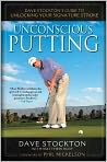 Book Cover Image. Title: Unconscious Putting: Dave Stockton's Guide to Unlocking Your Signature Stroke, Author: by Dave  Stockton