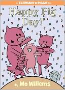 Happy Pig Day! (Elephant and Piggie Series) by Mo Willems: Book Cover