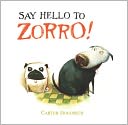 Say Hello to Zorro! by Carter Goodrich: Book Cover