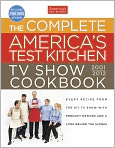 Book Cover Image. Title: The Complete America's Test Kitchen TV Show Cookbook: Every Recipe from the Hit TV Show with Product Ratings and a Look Behind the Scenes, Author:   America's Test Kitchen