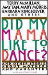 Did My Mama Like to Dance?: And Other Stories About Mothers and Daughters