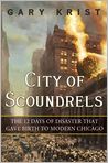 Book Cover Image. Title: City of Scoundrels: The 12 Days of Disaster That Gave Birth to Modern Chicago, Author: Gary  Krist