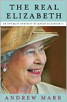 Book Cover Image. Title: The Real Elizabeth: An Intimate Portrait of Queen Elizabeth II, Author: by Andrew  Marr