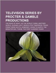 Television series by Procter & Gamble Productions: The Edge of Night, As the World Turns, Another World, Guiding Light, Search for Tomorrow
