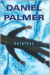 Book Cover Image. Title: Helpless, Author: Daniel  Palmer
