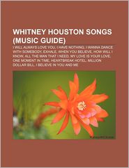 Whitney Houston songs (Music Guide): I Will Always Love You, I Have Nothing, I Wanna Dance with Somebody, Exhale, When You Believe