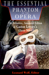 Essential Phantom of the Opera: The Definitive Annotated Edition of Gaston Leroux's Classic Novel
