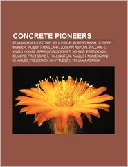 Concrete Pioneers: Edward Giles Stone, Will Price, Albert 