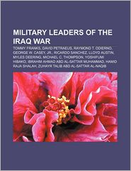 Military Leaders of the Iraq War: Tommy Franks, David 