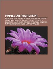 Papillon (Natation): Nageur de Papillon, Nageuse de Papillon, Record de Natation En Papillon, Michael Phelps, Fr D Rick Bousquet