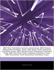 2007 Wac Football Season, including: 2007 Hawaii Warriors Football Team, 2007 Boise State Broncos Football Team, 2007 Fresno State Bulldogs Football Team, 2007 San Jose State Spartans Football Team, 2007 Louisiana Tech Bulldogs Football Team
