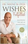 Book Cover Image. Title: Wishes Fulfilled: Mastering the Art of Manifesting, Author: Wayne W. Dyer