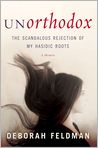 Book Cover Image. Title: Unorthodox: The Scandalous Rejection of My Hasidic Roots, Author: Deborah  Feldman
